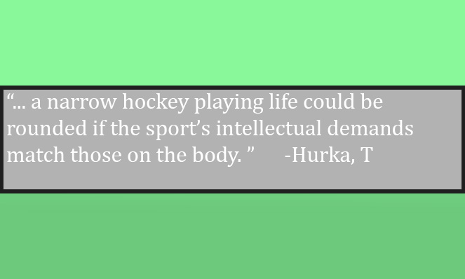 The hockey-playing mentioned here would require a balance between mind and body to be considered well rounded for that sport.